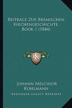 Paperback Beitrage Zur Bremischen Kirchengeschichte, Book 1 (1844) [German] Book
