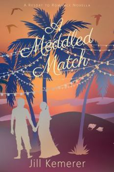 A Meddled Match: Resort to Romance Series - Book  of the Resort to Romance