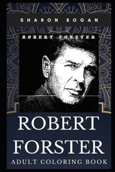 Robert Forster Adult Coloring Book: Academy Award Nominee and Jackie Brown Star Inspired Coloring Book for Adults (Robert Forster Books)