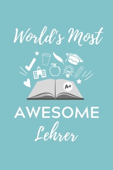 WORLD‘S MOST AWESOME LEHRER: A5 Geschenkbuch KARIERT für Lehramt Studenten | Geschenkidee zum Geburtstag | Studienbeginn | Erstes Semester | Schulabschluss | Lehrer | Abitur (German Edition)