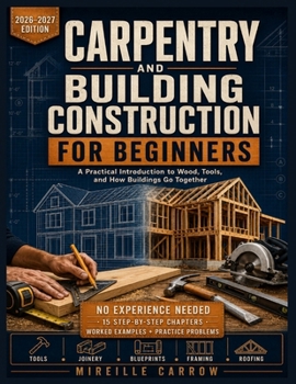 Paperback Carpentry and Building Construction for Beginners: A Practical Introduction to Wood, Tools, and How Buildings Go Together Book