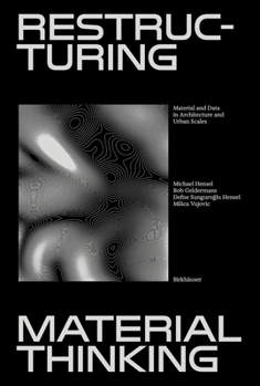 Hardcover Restructuring Material Thinking: Material and Data in Architecture and Urban Scales Book