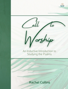 Paperback Call to Worship: An Inductive Introduction to Studying the Psalms Book