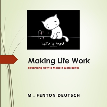 Paperback Making Life Work: Rethinking How to Make it Work Better! Book