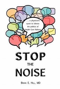 Paperback Stop the Noise: A Physician's Quest to Silence the Politics of Health Care Reform Book