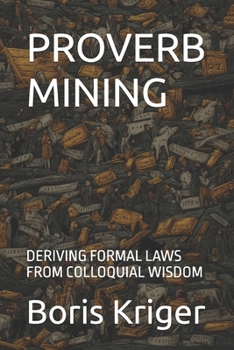 PROVERB MINING: DERIVING FORMAL LAWS FROM COLLOQUIAL WISDOM (INTELLECTUAL SUBSTRATE MINING)