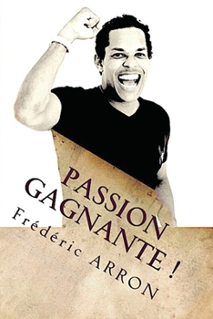 Paperback Passion gagnante !: Vivez votre reve d'entrepreneur... [French] Book