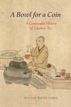 Paperback A Bowl for a Coin: A Commodity History of Japanese Tea Book