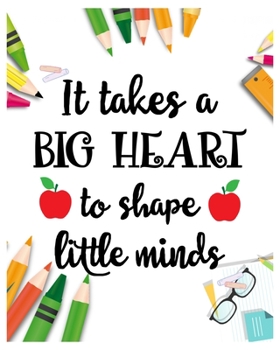 It Take a Big Hart To Shape Little minds: Teacher Notebook, Teacher Gift Journal Planner, Teacher Appreciation Gifts, Teacher day gift for all kind of ... love teach and love everyday lesson planner.