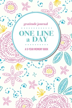 Gratitude Journal | One Line a Day | A 5-Year Memory Book: 5-Year Gratitude Journal | 5-Year Diary | Floral Notebook for Keepsake Memories and Journaling