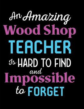 Paperback An Amazing Wood Shop Teacher Is Hard To Find And Impossible To Forget Book