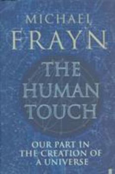 The Human Touch: Our Part in the Creation of a Universe