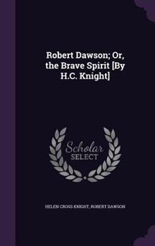 Hardcover Robert Dawson; Or, the Brave Spirit [By H.C. Knight] Book