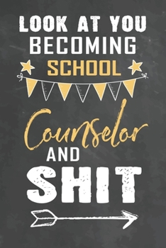 Paperback Look at You Becoming School Counselor and Shit: Journal Notebook 108 Pages 6 x 9 Lined Writing Paper School Appreciation Day Gift Teacher from Student Book