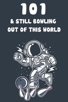 101 & Still Bowling Out Of This World: 101st Birthday 122 Page Bowling Paperback Journal Notebook Diary Gift