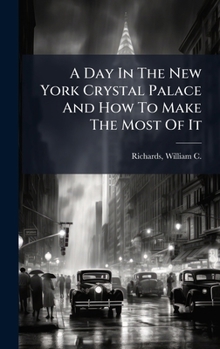Hardcover A Day In The New York Crystal Palace And How To Make The Most Of It Book