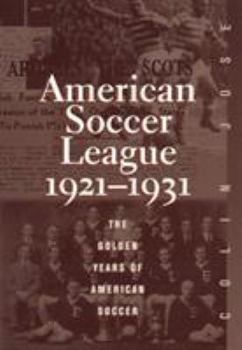 Hardcover The American Soccer League: The Golden Years of American Soccer 1921-1931 Book