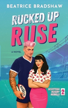 Paperback Rucked Up Ruse: A Fake Dating Rugby Romance Book