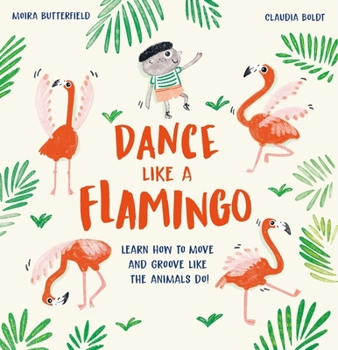 Hardcover Dance Like a Flamingo: Learn How to Move and Groove Like the Animals Do! Book