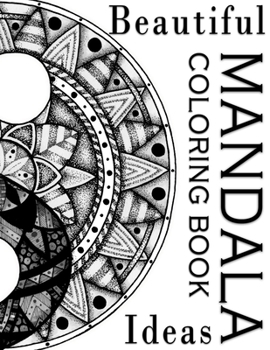 Beautiful Mandala Ideas Coloring Book: Stunning mandala coloring book Large size 8.5 x 11 collection of 40 beautiful images designed to unleash your creativity and inspire you to relieve your stress a
