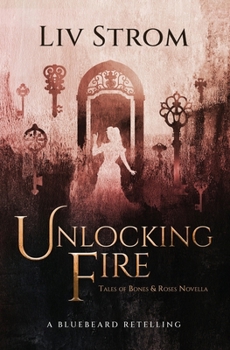 Paperback Unlocking Fire: A Bluebeard Retelling Book