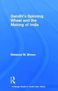 Paperback Gandhi's Spinning Wheel and the Making of India Book