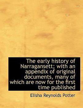The Early History of Narragansett; with an Appendix of Original Documents, Many of Which Are Now For