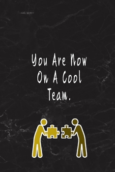 You Are Now On A Cool Team.: Blank Lined Journal Thank Gift for Team, Teamwork, New Employee, Coworkers, Boss, Bulk Gift Ideas