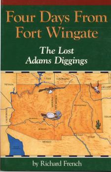 Paperback Four Days from Fort Wingate: The Lost Adams Diggings Book