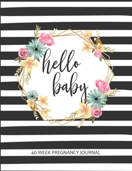 Hello Baby 40 Week Pregnancy Journal: Log Book, Planner and Checklists for Expecting Mothers