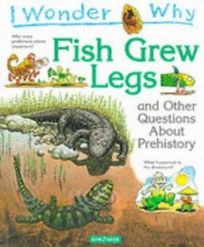 I Wonder Why Fish Grew Legs and Other Questions About Prehistory (I Wonder Why) - Book  of the I Wonder Why