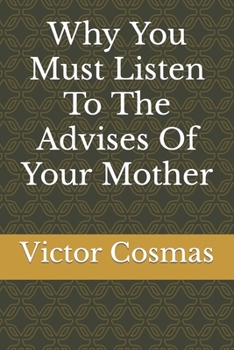 Paperback Why You Must Listen To The Advises Of Your Mother Book