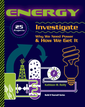 Energy: 25 Projects Investigate Why We Need Power & How We Get It (Build It Yourself series) - Book  of the Build it Yourself