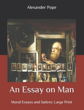 An Essay on Man: Moral Essays and Satires: Large Print