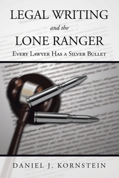 Paperback Legal Writing and the Lone Ranger: Every Lawyer Has a Silver Bullet Book