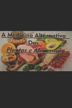 A Medicina Alternativa das Plantas e Alimentos
