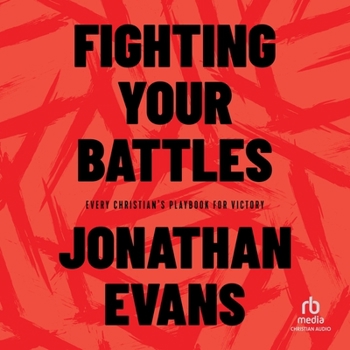 Fighting Your Battles: Every Christian's Playbook for Victory