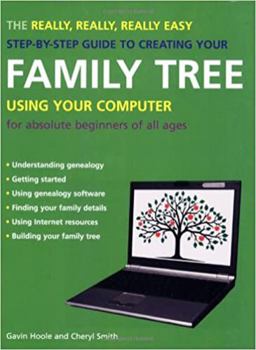 Paperback The Really, Really, Really Easy Step-by-Step Guide to Creating Your Family Tree Using Your Computer: For Absolute Beginners of All Ages Book