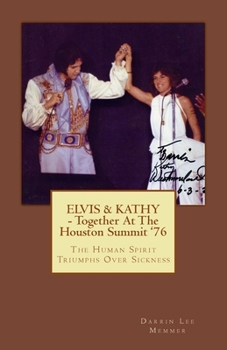 Paperback ELVIS & KATHY - Together at the Houston Summit '76: The Human Spirit Triumphs Over Sickness Book