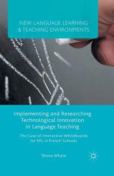 Implementing and Researching Technological Innovation in Language Teaching: The Case of Interactive Whiteboards for Efl in French Schools - Book  of the New Language Learning and Teaching Environments