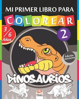 Mi primer libro para colorear - Dinosaurios 2 - Edici�n nocturna: Libro para colorear para ni�os de 3 a 6 a�os - 25 dibujos