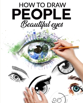 Paperback How to Draw People Beautiful Eyes: The step-by-step guide to making realistic and magnificent eyes for everyone your drawings, give life to your creat Book