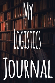 My Logistics Journal: The perfect gift for the student in your life - unique record keeper!