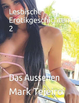 Lesbische Erotikgeschichten 2: Das Aussehen (Lesbian erotic stories) (German Edition)