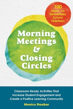 Paperback Morning Meetings and Closing Circles: Classroom-Ready Activities That Increase Student Engagement and Create a Positive Learning Community Book