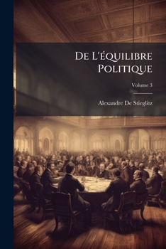 de L' Quilibre Politique: Du L Gitimisme Et Du Principe Des Nationalit S, Volume 3