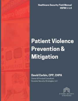 Paperback Patient Violence Prevention and Mitigation: Healthcare Security Field Manual 1-1.0 Book