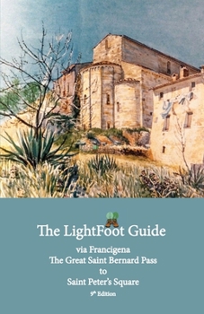 Paperback The LightFoot Guide to the via Francigena - Great Saint Bernard Pass to Saint Peter's Square, Rome - Edition 9 Book