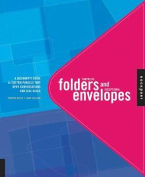 Fantastic Folders and Exceptional Envelopes: A Designer's Guide to Custom Carriers That Open Conversations and Seal Deals