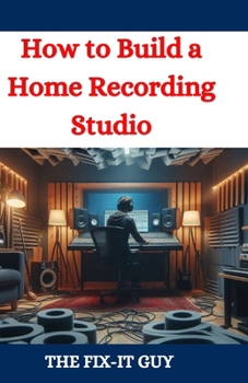 Paperback How to Build a Home Recording Studio: A DIY Guide to Creating a Professional-Quality Music Production Space on a Budget Book